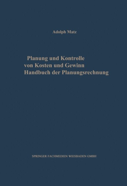 Adolph Matz - Planung und Kontrolle von Kosten und Gewinn, E-bok