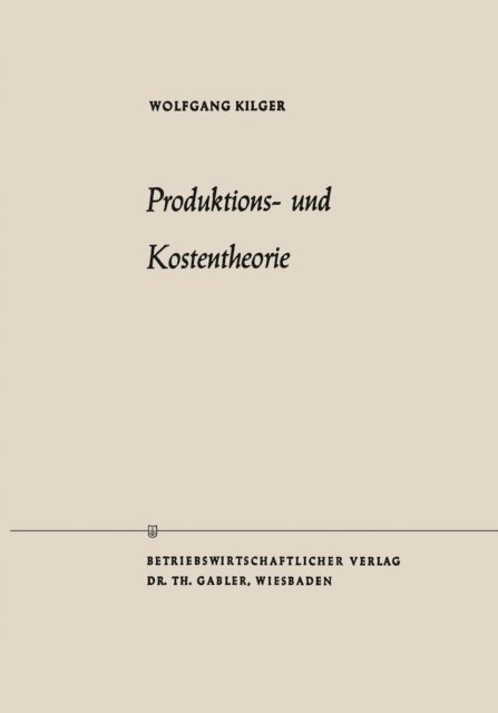 Wolfgang Kilger - Produktions- und Kostentheorie, E-bok