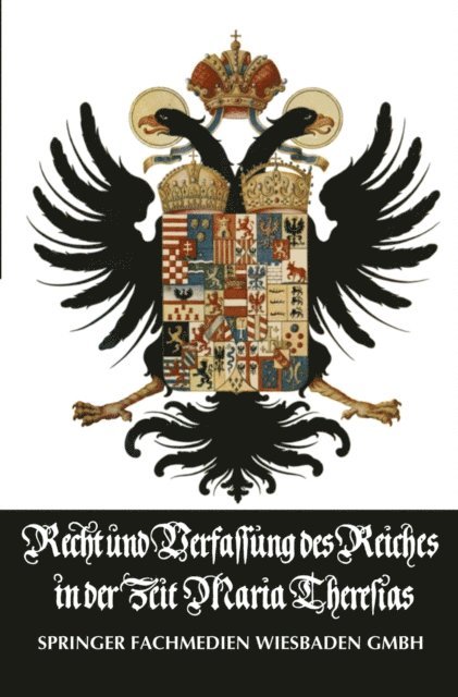 Hermann Conrad - Recht und Verfassung des Reiches in der Zeit Maria Theresias, E-bok