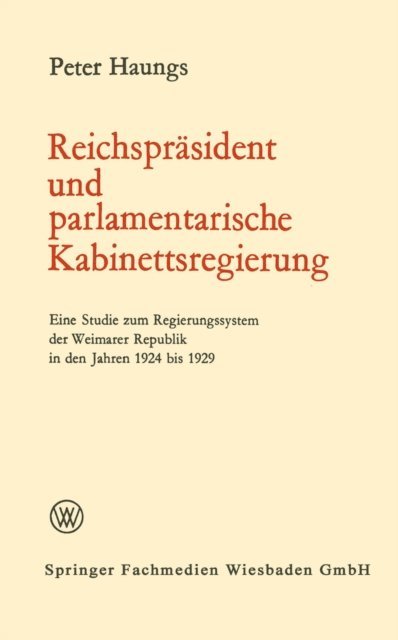 Peter Haungs - Reichspräsident und parlamentarische Kabinettsregierung, E-bok