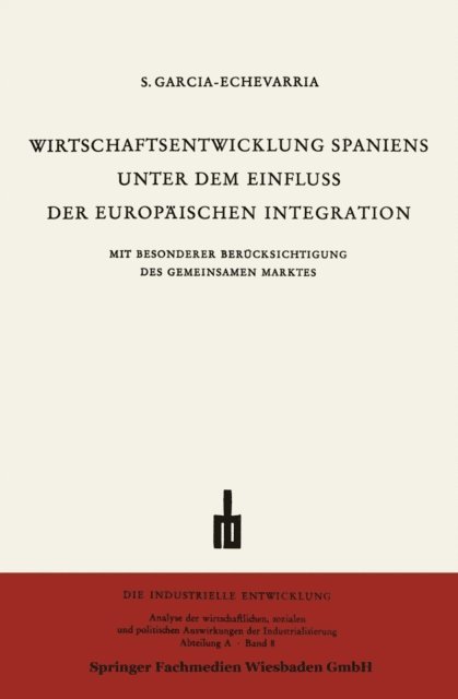 Santiago Garcia-Echevarria - Wirtschaftsentwicklung Spaniens Unter dem Einfluss der Europäischen Integration, E-bok
