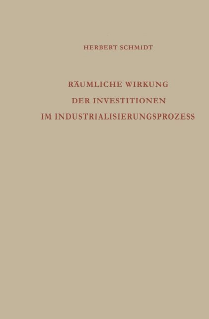 Herbert Schmidt - Räumliche Wirkung der Investitionen im Industrialisierungsprozess, E-bok