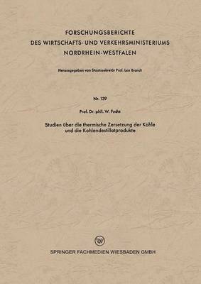 Walter Maximilian Fuchs - Studien Über Die Thermische Zersetzung Der Kohle Und Die Kohlendestillatprodukte, Häftad