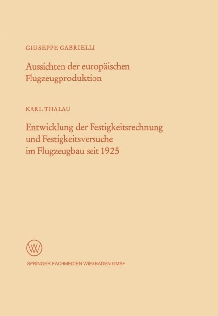 Giuseppe Gabrielli - Aussichten der europäischen Flugzeugproduktion. Entwicklung der Festigkeitsrechnung und Festigkeitsversuche im Flugzeugbau seit 1925, E-bok