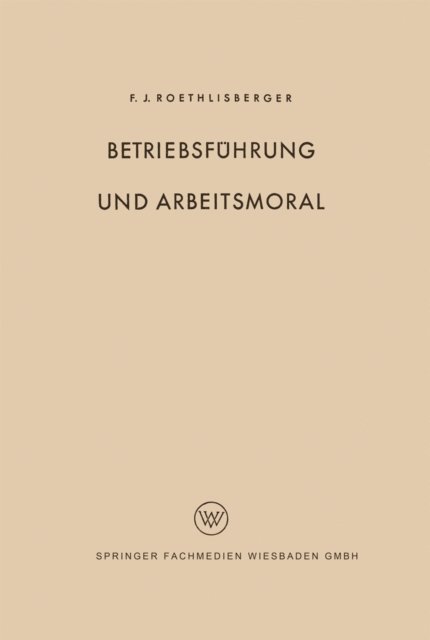 Fritz J. Roethlisberger - Betriebsführung und Arbeitsmoral, E-bok