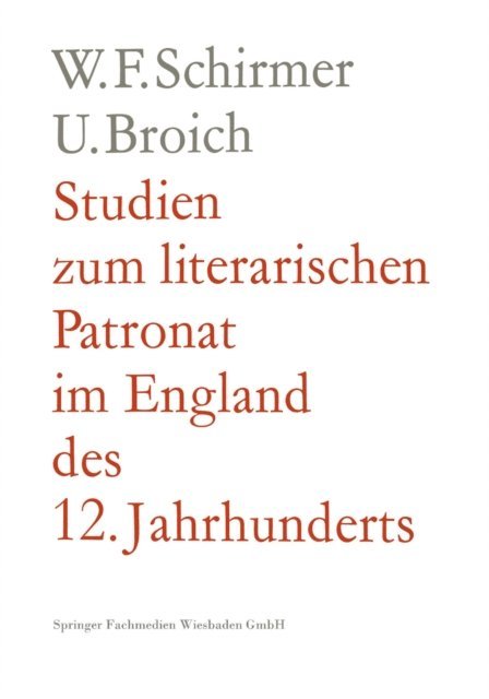 Walter F. Schirmer - Studien zum literarischen Patronat im England des 12. Jahrhunderts, E-bok
