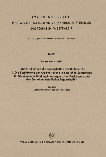 Heinz Krebs - I. Die Struktur und die Eigenschaften der Halbmetalle. II. Die Bestimmung der Atomverteilung in amorphen Substanzen. III. Die chemische Bindung in anorganischen Festkörpern und das Entstehen metallischer Eigenschaften, E-bok