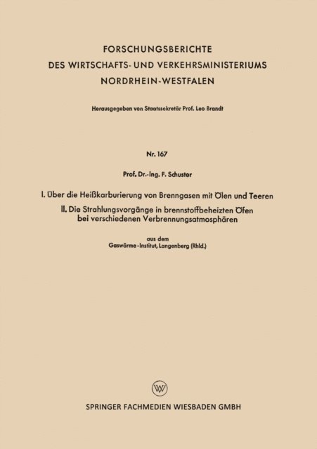 Fritz Schuster - I. Über die Heißkarburierung von Brenngasen mit Ölen und Teeren. II. Die Strahlungsvorgänge in brennstoffbeheizten Öfen bei verschiedenen Verbrennungsatmosphären, E-bok