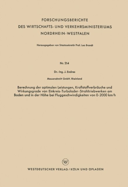 Johann Endres - Berechnung der optimalen Leistungen, Kraftstoffverbräuche und Wirkungsgrade von Einkreis-Turbolader-Strahltriebwerken am Boden und in der Höhe bei Fluggeschwindigkeiten von 0–2000 km/h, E-bok