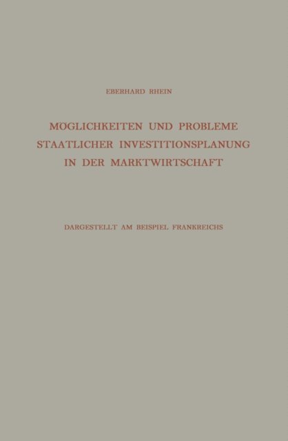 Eberhard Rhein - Möglichkeiten und Probleme Staatlicher Investitionsplanung in der Marktwirtschaft, E-bok