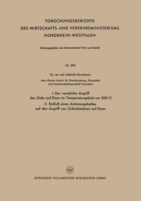 Dietrich Horstmann - I. Der verstärkte Angriff des Zinks auf Eisen im Temperaturgebiet um 500°C II. Einfluß eines Antimongehaltes auf den Angriff von Zinkschmelzen auf Eisen, E-bok