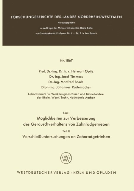 Johannes Rademacher, Manfred Bosch, Josef Timmers, Herwart Opitz - Teil I: Möglichkeiten zur Verbesserung des Geräuschverhaltens von Zahnradgetrieben. Teil II: Verschleißuntersuchungen an Zahnradgetrieben, E-bok