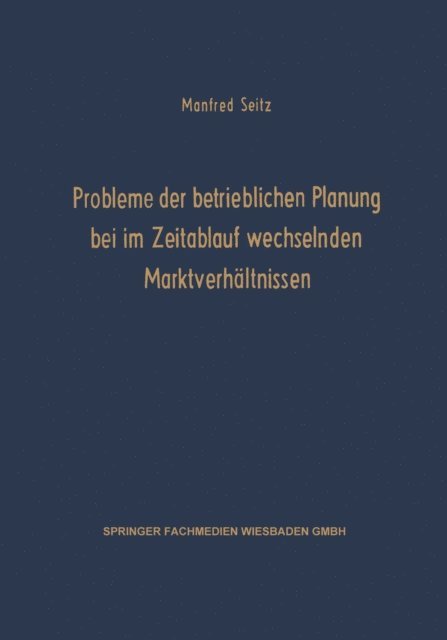 Manfred Seitz - Probleme der betrieblichen Planung bei im Zeitablauf wechselnden Marktverhältnissen, E-bok