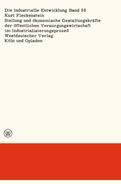 Kurt Fleckenstein - Stellung und ökonomische Gestaltungskräfte der öffentlichen Versorgungswirtschaft im Industrialisierungsprozeß, E-bok