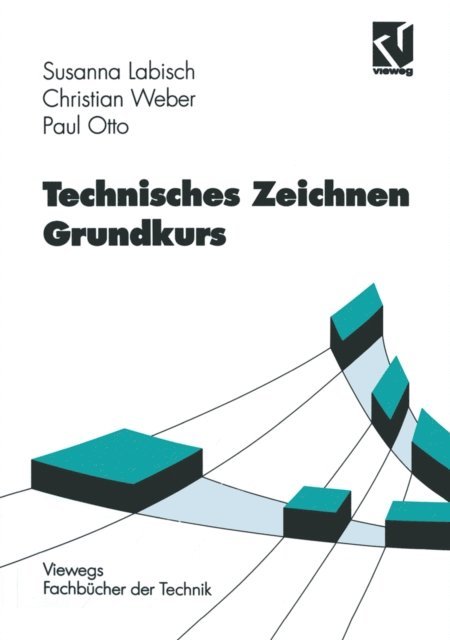 Paul Otto, Christian Weber, Susanna Labisch - Technisches Zeichnen Grundkurs, E-bok