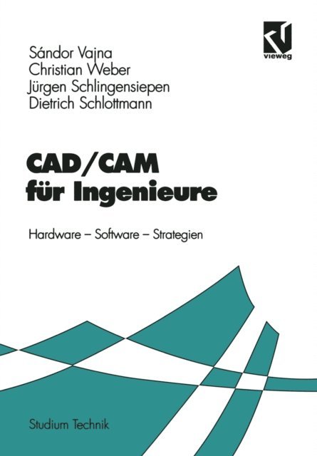 Dietrich Schlottmann, Jurgen Schlingensiepen, Christian Weber, Sandor Vajna - CAD/CAM für Ingenieure, E-bok
