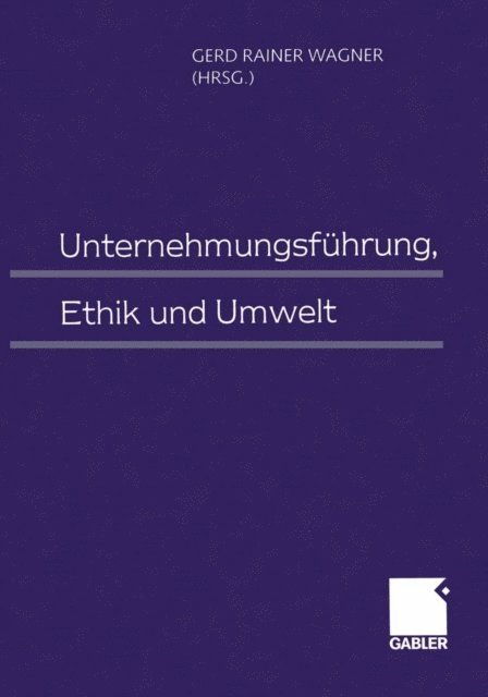 Gerd Rainer Wagner - Unternehmungsführung, Ethik und Umwelt, E-bok