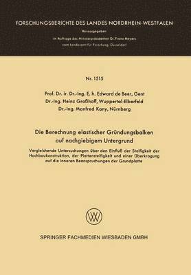 Beer - Die Berechnung Elastischer Gründungsbalken Auf Nachgiebigem Untergrund: Vergleichende Untersuchungen Über Den Einfluß Der Steifigkeit Der Hochbaukonst, Häftad