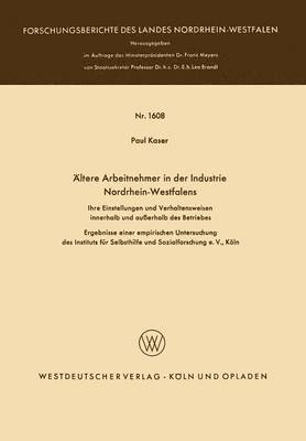 Paul Kaser - Ältere Arbeitnehmer in Der Industrie Nordrhein-Westfalens: Ihre Einstellungen Und Verhaltensweisen Innerhalb Und Außerhalb Des Betriebes, Häftad