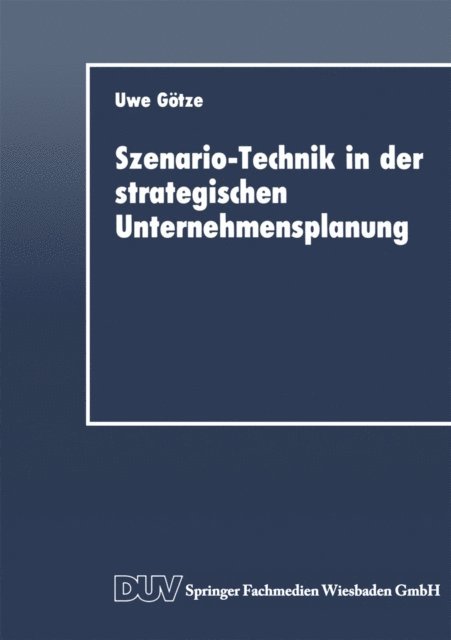 Uwe Gotze - Szenario-Technik in der strategischen Unternehmensplanung, E-bok
