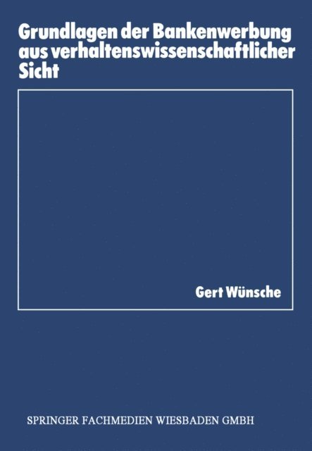 Gert Wunsche - Grundlagen der Bankenwerbung aus verhaltenswissenschaftlicher Sicht, E-bok