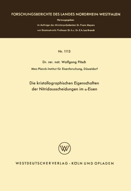 Wolfgang Pitsch - Die kristallographischen Eigenschaften der Nitridausscheidungen im α-Eisen, E-bok