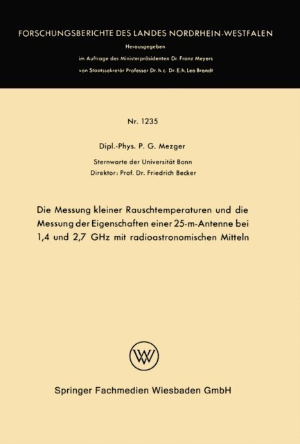 Peter G. Mezger - Die Messung kleiner Rauschtemperaturen und die Messung der Eigenschaften einer 25-m-Antenne bei 1,4 und 2,7 GHz mit radioastronomischen Mitteln, E-bok