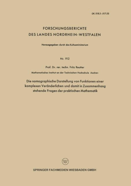 Fritz Reutter - Die nomographische Darstellung von Funktionen einer komplexen Veränderlichen und damit in Zusammenhang stehende Fragen der praktischen Mathematik, E-bok