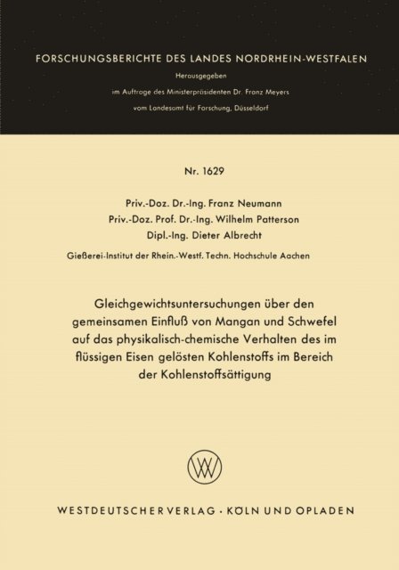 Franz Neumann - Gleichgewichtsuntersuchungen über den gemeinsamen Einfluß von Mangan und Schwefel auf das physikalisch-chemische Verhalten des im flüssigen Eisen gelösten Kohlenstoffs im Bereich der Kohlenstoffsättigung, E-bok
