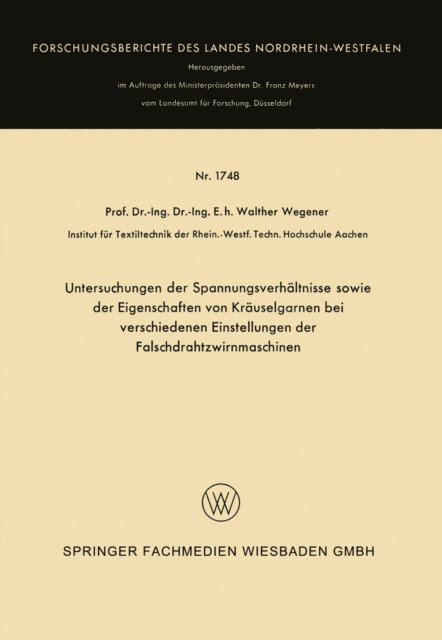 Walther Wegener - Untersuchungen der Spannungsverhältnisse sowie der Eigenschaften von Kräuselgarnen bei verschiedenen Einstellungen der Falschdrahtzwirnmaschinen, E-bok