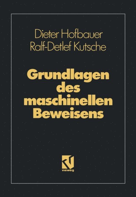 Ralf-Detlef Kutsche - Grundlagen des maschinellen Beweisens, E-bok