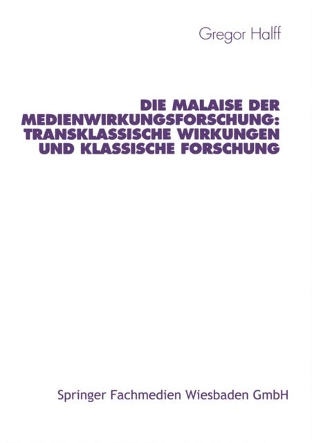 Gregor Halff - Die Malaise der Medienwirkungsforschung: Transklassische Wirkungen und klassische Forschung, E-bok