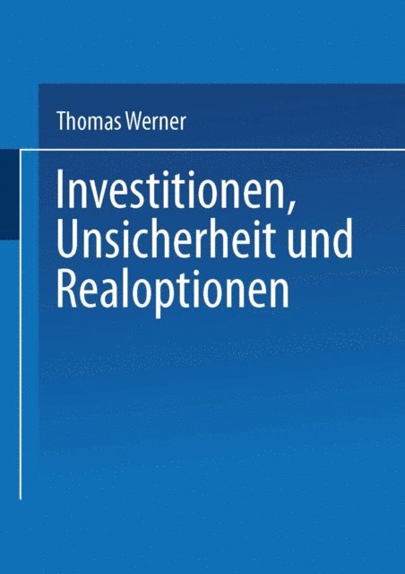 Thomas Werner - Investitionen, Unsicherheit und Realoptionen, E-bok