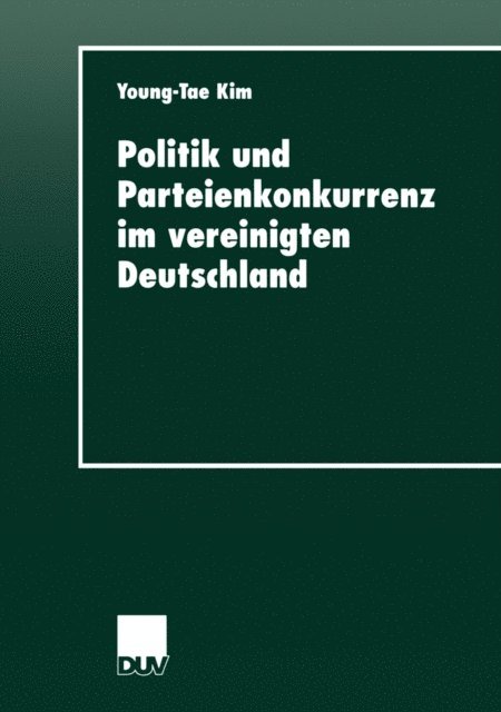 Young-Tae Kim - Politik und Parteienkonkurrenz im vereinigten Deutschland, E-bok