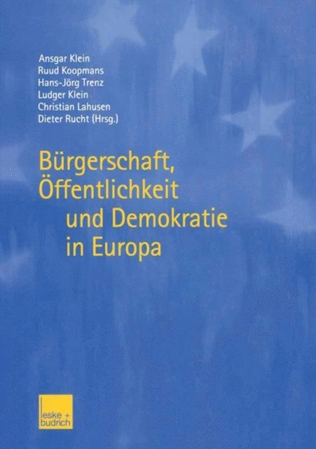Dieter Rucht, Christian Lahusen, Ludger Klein, Hans-Jorg Trenz, Ruud Koopmans, Ansgar Klein - Bürgerschaft, Öffentlichkeit und Demokratie in Europa, E-bok