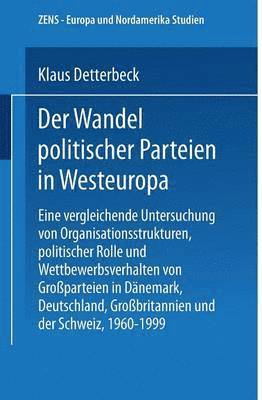 Der Wandel Politischer Parteien in Westeuropa: Eine Vergleichende Untersuchung Von Organisationsstrukturen, Politischer Rolle Und Wettbewerbsverhalten, Häftad