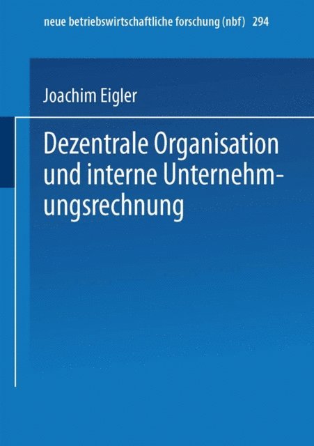 Joachim Eigler - Dezentrale Organisation und interne Unternehmungsrechnung, E-bok