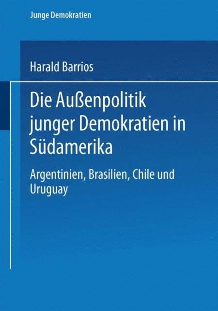 Harald Barrios - Die Außenpolitik junger Demokratien in Südamerika, E-bok