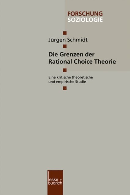 Jurgen Schmidt - Die Grenzen der Rational Choice Theorie, E-bok
