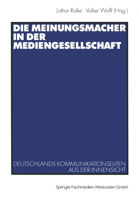Volker Wolff, Lothar Rolke - Die Meinungsmacher in der Mediengesellschaft, E-bok