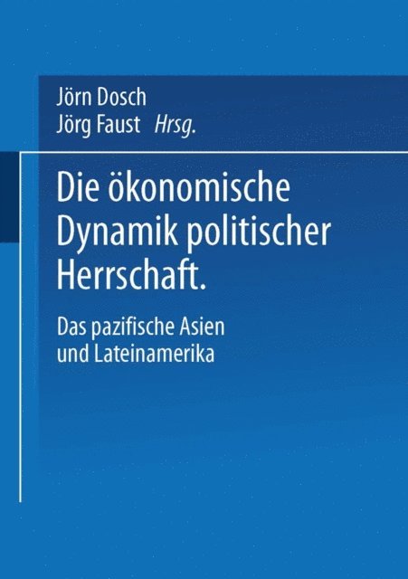 Jorg Faust, Jorn Dosch - Die ökonomische Dynamik politischer Herrschaft, E-bok