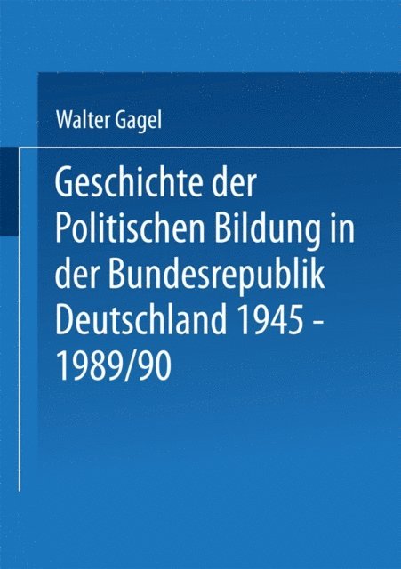 Walter Gagel - Geschichte der politischen Bildung in der Bundesrepublik Deutschland 1945–1989, E-bok