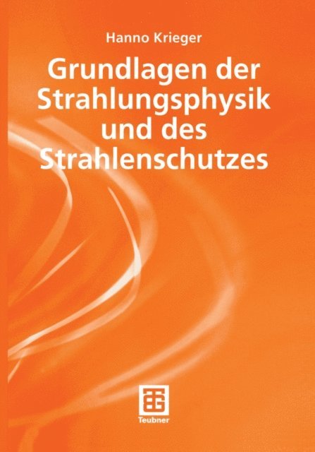 Hanno Krieger - Grundlagen der Strahlungsphysik und des Strahlenschutzes, E-bok