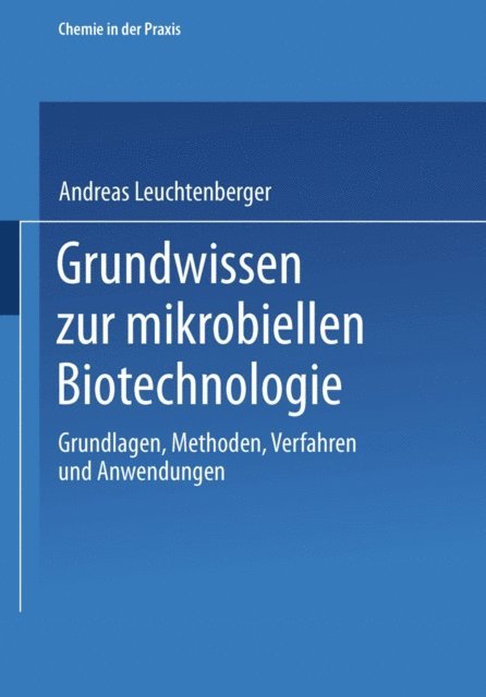 Andreas Leuchtenberger - Grundwissen zur mikrobiellen Biotechnologie, E-bok