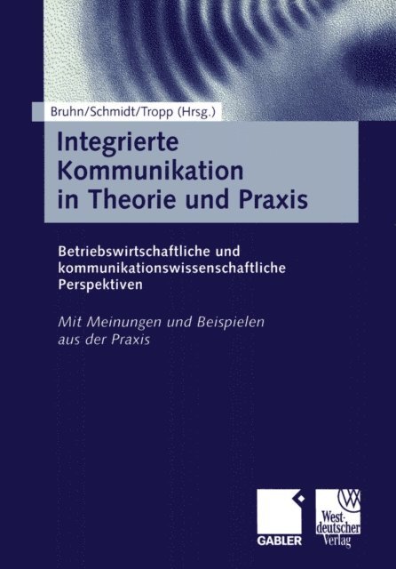 Jorg Tropp, Siegfried J. Schmidt, Manfred Bruhn - Integrierte Kommunikation in Theorie und Praxis, E-bok
