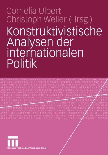 Christoph Weller, Cornelia Ulbert - Konstruktivistische Analysen der internationalen Politik, E-bok
