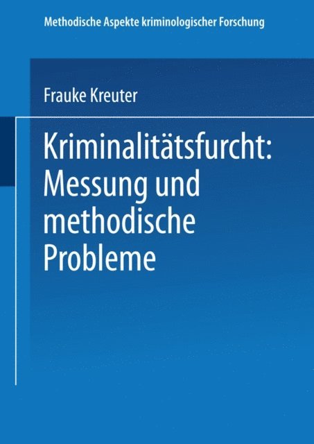 Frauke Kreuter - Kriminalitätsfurcht: Messung und methodische Probleme, E-bok
