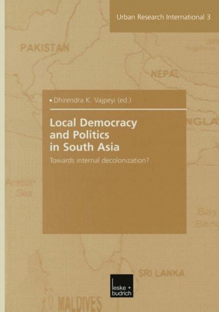 Dhirendra K. Vajpeyi - Local Democracy and Politics in South Asia, E-bok