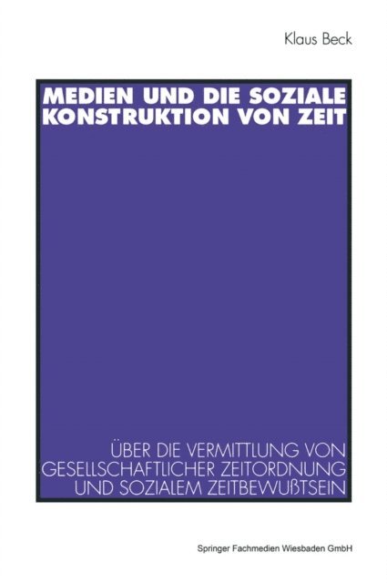 Klaus Beck - Medien und die soziale Konstruktion von Zeit, E-bok
