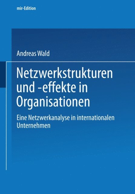 Andreas Wald - Netzwerkstrukturen und -effekte in Organisationen, E-bok